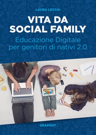 Vita da social family. Educazione digitale per genitori di nativi 2.0 - Librerie.coop