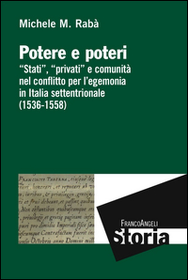 Potere e poteri. «Stati», «privati» e comunità nel conflitto per l'egemonia in Italia settentrionale (1536-1558) - Librerie.coop Potere e poteri. «Stati», «privati» e comunità nel conflitto per l'egemonia in Italia settentrionale (1536-1558) - Librerie.coop