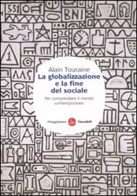 La globalizzazione e la fine del sociale. Per comprendere il mondo contemporaneo - Librerie.coop