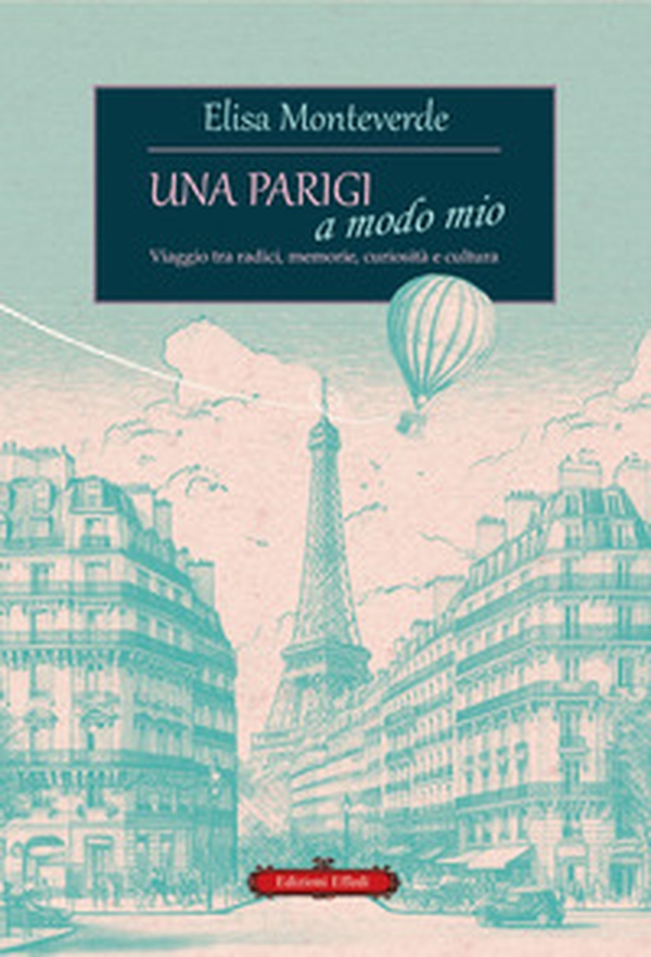 Una Parigi a modo mio. Viaggio tra radici, memorie, curiosità e cultura - Librerie.coop Una Parigi a modo mio. Viaggio tra radici, memorie, curiosità e cultura - Librerie.coop
