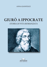 Giurò a Ippocrate. Storia di vita romanzata - Librerie.coop