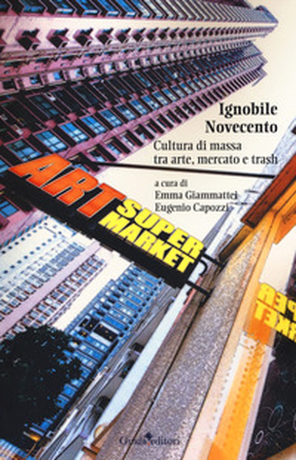 Ignobile Novecento. Cultura di massa tra arte, mercato e trash - Librerie.coop Ignobile Novecento. Cultura di massa tra arte, mercato e trash - Librerie.coop