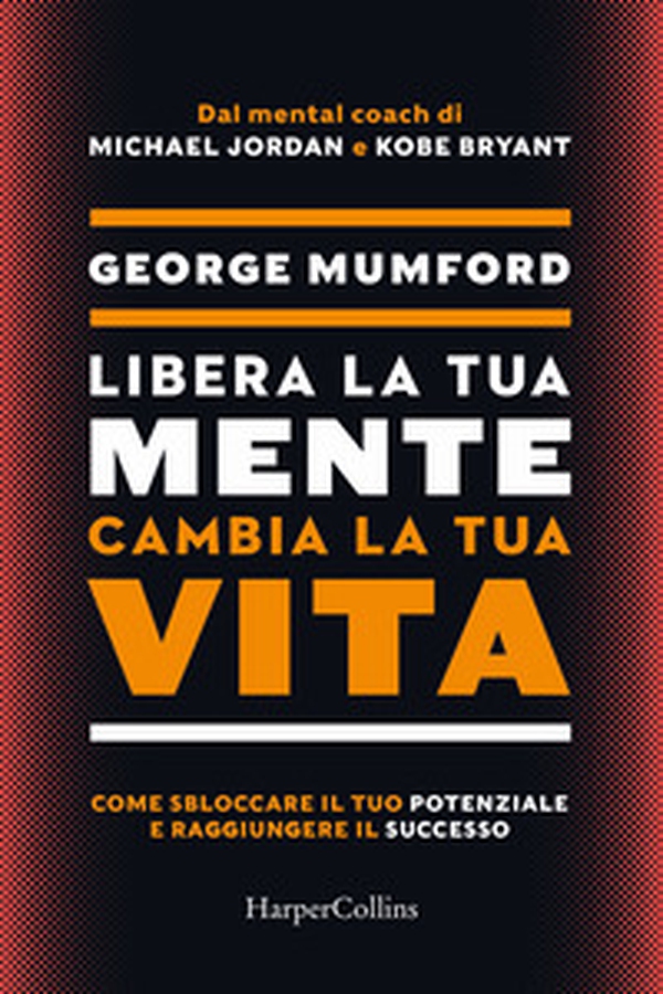 Libera la tua mente cambia la tua vita. Come sbloccare il tuo potenziale e raggiungere il successo - Librerie.coop Libera la tua mente cambia la tua vita. Come sbloccare il tuo potenziale e raggiungere il successo - Librerie.coop