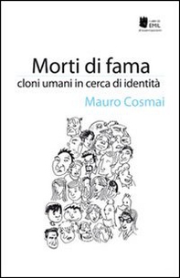 Morti di fama. Cloni umani in cerca d'identità - Librerie.coop