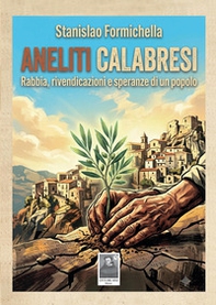 Aneliti calabresi. Rabbia, rivendicazioni e speranze di un popolo - Librerie.coop