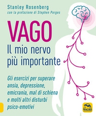 Vago. Il mio nervo più importante. Gli esercizi per superare ansia depressione emicrania mal di schiena e molti altri disturbi psico-emotivi - Librerie.coop