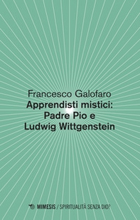 Apprendisti mistici: Padre Pio e Ludwig Wittgenstein - Librerie.coop