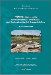 Premio Decio De Lorentiis. Per la valorizzazione e la diffusione degli studi preistorici delle scienze della terra. Atti della 2° ed. 2011 - Librerie.coop