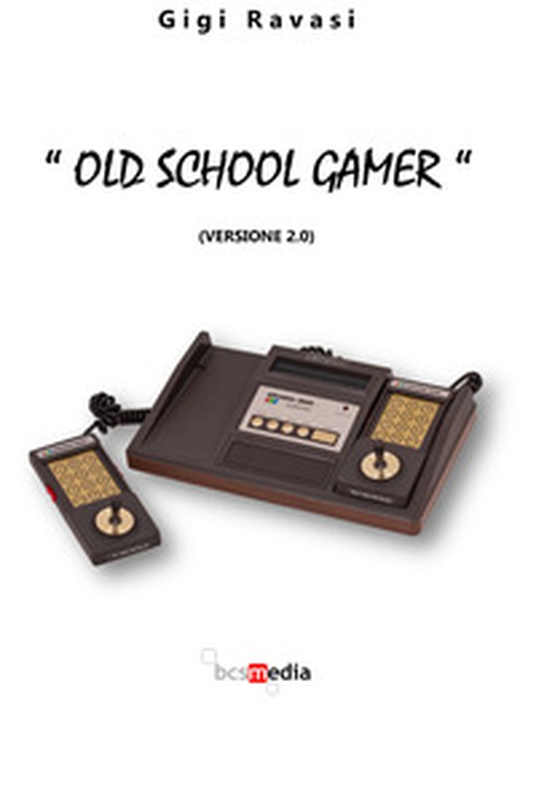 «Old school gamer». (Versione 2.0) - Librerie.coop «Old school gamer». (Versione 2.0) - Librerie.coop
