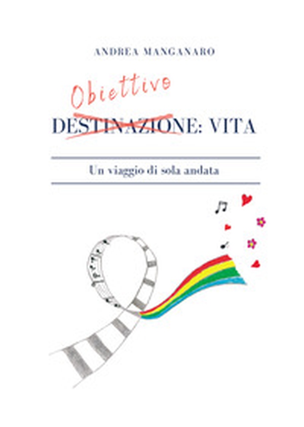 Obiettivo: vita. Un viaggio di sola andata - Librerie.coop Obiettivo: vita. Un viaggio di sola andata - Librerie.coop