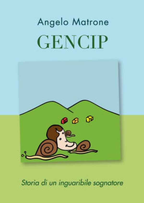 Gencip. Storia di un inguaribile sognatore - Librerie.coop Gencip. Storia di un inguaribile sognatore - Librerie.coop