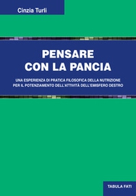 Pensare con la pancia. Una esperienza di pratica filosofica della nutrizione per il potenziamento dell'attività dell'emisfero destro - Librerie.coop Pensare con la pancia. Una esperienza di pratica filosofica della nutrizione per il potenziamento dell'attività dell'emisfero destro - Librerie.coop