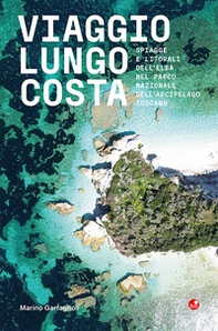 Viaggio lungo costa. Spiagge e litorali dell'Elba all'interno del Parco Nazionale dell'Arcipelago Toscano - Librerie.coop