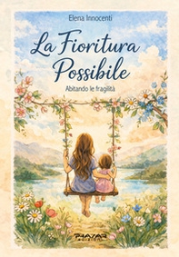La fioritura possibile. Abitando le fragilità - Librerie.coop
