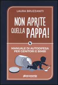 Non aprite quella pappa! Manuale di autodifesa per genitori e bimbi - Librerie.coop
