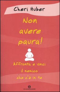 Non avere paura! Affronta e vinci il nemico che c'è in te - Librerie.coop