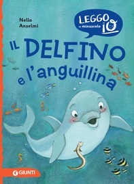 Il delfino e l'anguillina - Librerie.coop Il delfino e l'anguillina - Librerie.coop