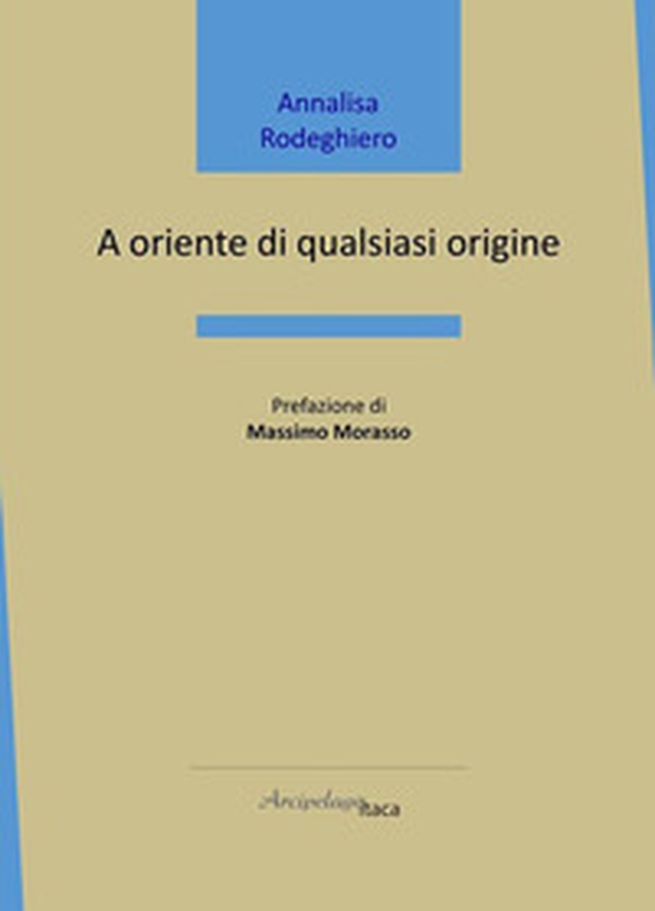 A oriente di qualsiasi origine - Librerie.coop A oriente di qualsiasi origine - Librerie.coop