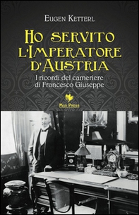 Ho servito l'imperatore d'Austria. I ricordi del cameriere di Francesco Giuseppe - Librerie.coop