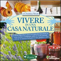 Vivere in una casa naturale. Guida pratica alla casa ecologica - Librerie.coop