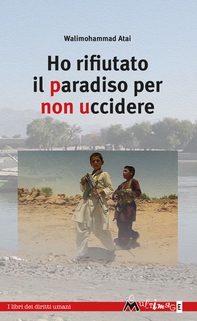Ho rifiutato il Paradiso per non uccidere - Librerie.coop