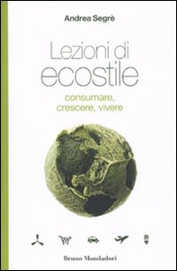 Lezioni di ecostile. Consumare, crescere, vivere - Librerie.coop