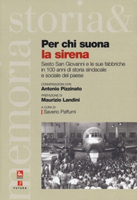 Per chi suona la sirena. Sesto San giovanni e le sue fabbriche in 100 anni di storia sindacale e sociale del paese - Librerie.coop