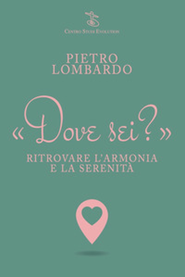 Dove sei? Ritrovare l'armonia e la serenità - Librerie.coop Dove sei? Ritrovare l'armonia e la serenità - Librerie.coop