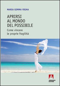 Aprirsi al mondo del possibile. Come vincere le proprie fragilità - Librerie.coop Aprirsi al mondo del possibile. Come vincere le proprie fragilità - Librerie.coop