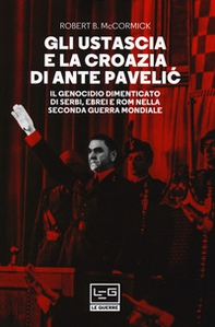 Gli Ustascia e la Croazia di Ante Pavelic. Il genocidio dimenticato di serbi, ebrei e rom nella Seconda guerra mondiale - Librerie.coop