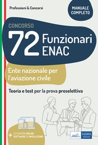 Concorso 72 funzionari ENAC (Ente Nazionale Aviazione Civile). Teoria e test per la prova preselettiva. Manuale completo - Librerie.coop