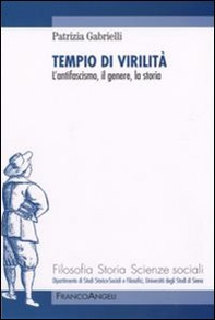 Tempio di virilità. L'antifascismo, il genere, la storia - Librerie.coop
