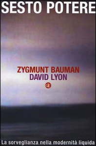 Sesto potere. La sorveglianza nella modernità liquida - Librerie.coop