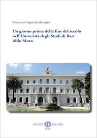 Un giorno prima della fine del secolo nell'Università degli Studi di Bari Aldo Moro - Librerie.coop