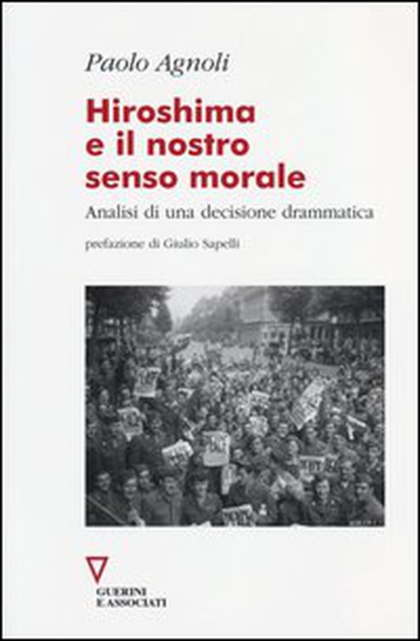 Hiroshima e il nostro senso morale. Analisi di una decisione drammatica - Librerie.coop