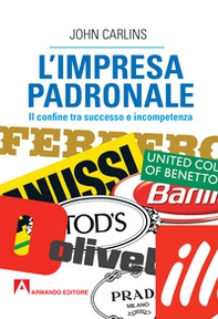 L'impresa padronale. Il confine tra successo e incompetenza - Librerie.coop L'impresa padronale. Il confine tra successo e incompetenza - Librerie.coop