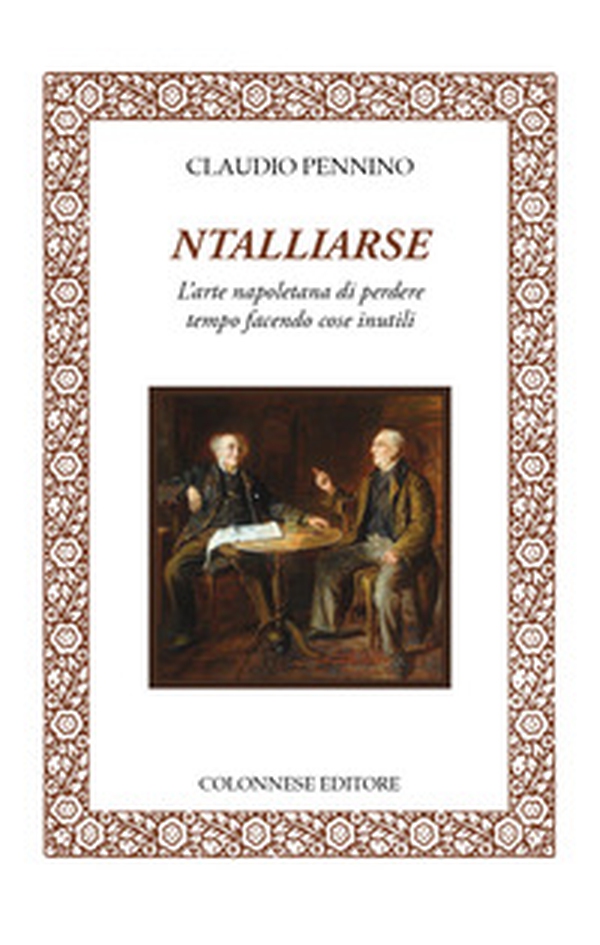 Ntalliarse. L'arte napoletana di perdere tempo facendo cose inutili - Librerie.coop