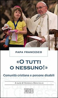«O tutti o nessuno!» Comunità cristiana e persone disabili - Librerie.coop
