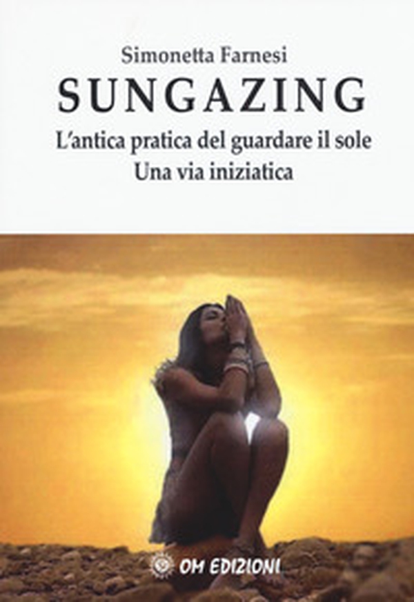 Sungazing. L'antica pratica del guardare il sole. Una via inizatica - Librerie.coop Sungazing. L'antica pratica del guardare il sole. Una via inizatica - Librerie.coop