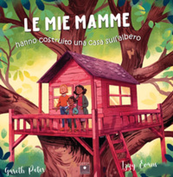 Le mie mamme hanno costruito una casa sull'albero - Librerie.coop Le mie mamme hanno costruito una casa sull'albero - Librerie.coop