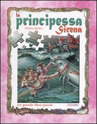 La principessa Sirena. Un grande libro-puzzle - Librerie.coop