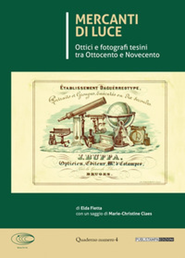 Mercanti di luce. Ottici e fotografi tesini tra Ottocento e Novecento - Librerie.coop Mercanti di luce. Ottici e fotografi tesini tra Ottocento e Novecento - Librerie.coop