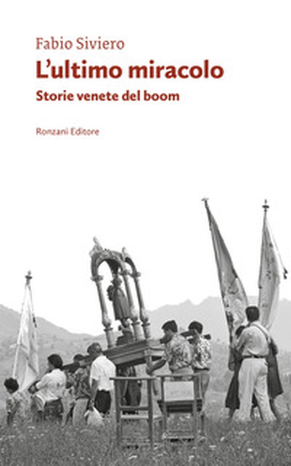 L'ultimo miracolo. Storie venete del boom - Librerie.coop