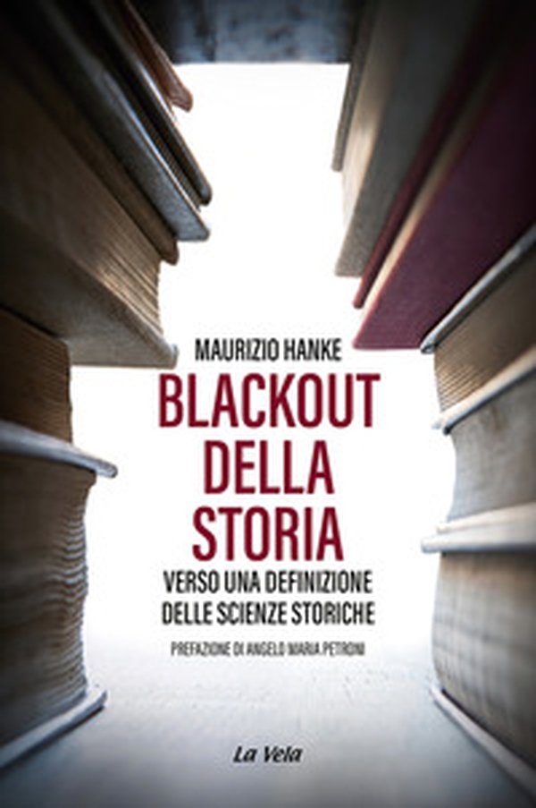 Blackout della storia. Verso una definizione delle scienze storiche - Librerie.coop Blackout della storia. Verso una definizione delle scienze storiche - Librerie.coop