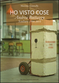 Ho visto cose. Andrea Buttazzo sculture 1996-2014 - Librerie.coop Ho visto cose. Andrea Buttazzo sculture 1996-2014 - Librerie.coop