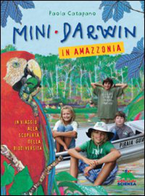 Mini-Darwin. In Amazzonia. Viaggio alla scoperta della biodiversità - Librerie.coop Mini-Darwin. In Amazzonia. Viaggio alla scoperta della biodiversità - Librerie.coop