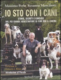 Io sto con i cani. Storie, segreti e consigli dal più grande addestratore di cani per il cinema - Librerie.coop