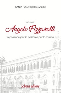 Mio padre Angelo Fizzarotti. La passione per la politica e per la musica - Librerie.coop Mio padre Angelo Fizzarotti. La passione per la politica e per la musica - Librerie.coop