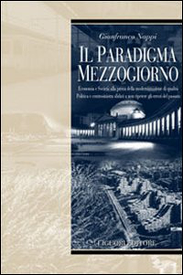 Il paradigma Mezzogiorno. Ecomomia e società alla prova della modernizzazione di qualità. Politica e centrosinistra sfidati a non ripetere gli errori del passato - Librerie.coop Il paradigma Mezzogiorno. Ecomomia e società alla prova della modernizzazione di qualità. Politica e centrosinistra sfidati a non ripetere gli errori del passato - Librerie.coop