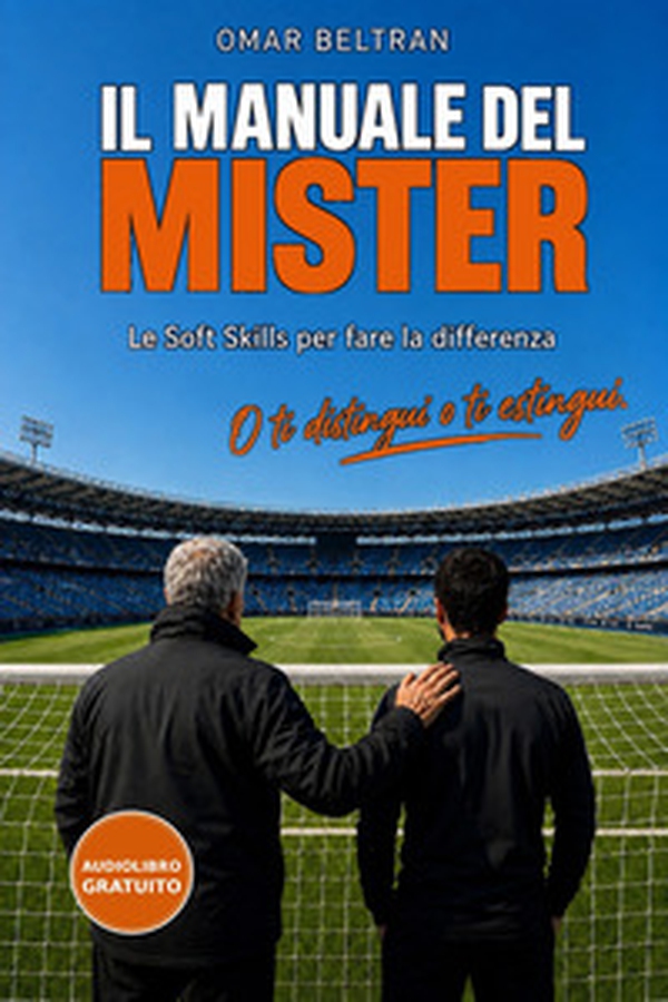 Il manuale del mister. Le soft skills per fare la differenza - Librerie.coop